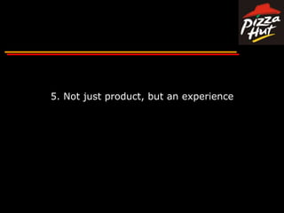 5. Not just product, but an experience