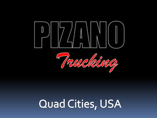 PIZANO Trucking Quad Cities, USA 