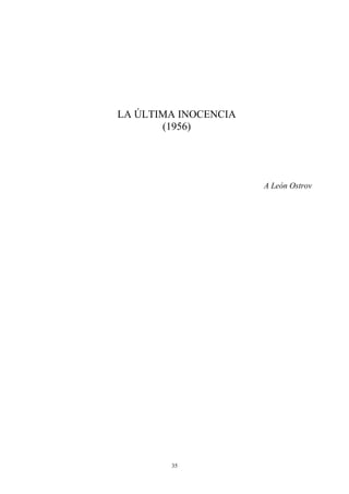 LA ÚLTIMA INOCENCIA
(1956)
A León Ostrov
35
 