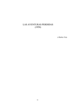 LAS AVENTURAS PERDIDAS
(1958)
A Rubén Vela
52
 