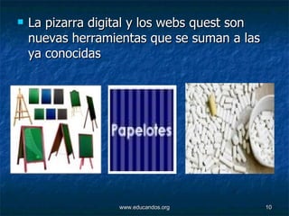 La pizarra digital y los webs quest son nuevas herramientas que se suman a las ya conocidas 