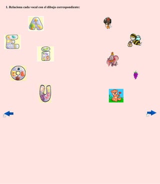 1. Relaciona cada vocal con el dibujo correspondiente:
 