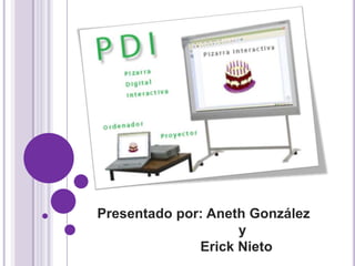 Presentado por: Aneth González
                    y
              Erick Nieto
 