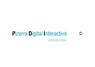 Pizarra Digital Interactiva
                 Guía de aprendizaje
 