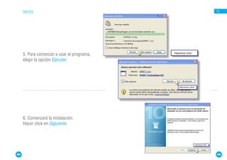 ÍNDICE                                 12




5. Para comenzar a usar el programa,
elegir la opción Ejecutar.




6. Comenzará la instalación.
Hacer click en Siguiente.
 