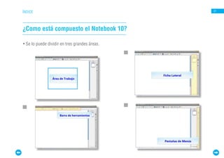 ÍNDICE                                         27




¿Como está compuesto el Notebook 10?

• Se lo puede dividir en tres grandes áreas.
 