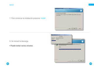 ÍNDICE                                               6




7. Para comenzar la instalación presionar Install.




8. Se iniciará la descarga.

• Puede tardar varios minutos.
 