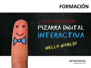 Todo lo que Necesitas saber
por Raúl Reinoso
www.tecnotic.com
FORMACIÓN
 