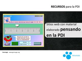 Genmagic www.genmagic.org
Sitios web con material
elaborado pensando
en la PDI
RECURSOS para la PDI
recursos
 
