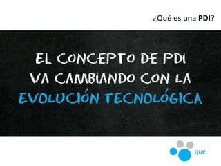 ¿Qué es una PDI?
qué
 