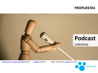 Haikus para un mundo sostenible podcast Audacity software Imagen: Cantante por julianrod en Flickr
Podcast
colectivo
recur...