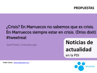 Noticias de
actualidad
en la PDI
Visible Tweets www.visibletweets.com
recursos
PROPUESTAS
 