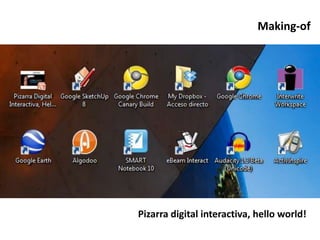 Making-of
Pizarra digital interactiva, hello world!
 