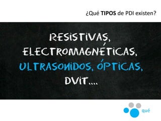 ¿Qué TIPOS de PDI existen?
qué
 