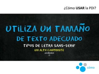¿Cómo USAR la PDI?
cómo
 