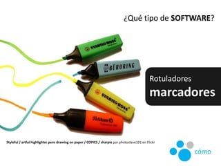 ¿Qué tipo de SOFTWARE?
Rotuladores
marcadores
Styleful / artful highlighter pens drawing on paper / COPICS / sharpie por p...