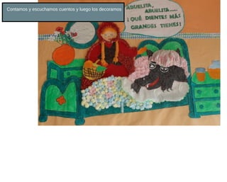 Contamos y escuchamos cuentos y luego los decoramos
 