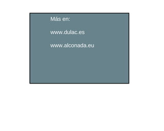 Más en:

www.dulac.es

www.alconada.eu
 