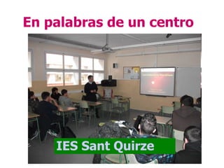 En palabras de un centro




    IES Sant Quirze
 