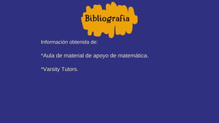 Bibliografia
Información obtenida de:
Información obtenida de:
*Aula de material de apoyo de matemática.
*Aula de material...