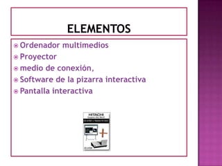 elementosOrdenador multimedios Proyectormedio de conexión,Software de la pizarra interactivaPantalla interactiva