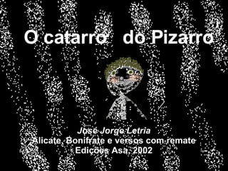 O catarro José Jorge Letria Alicate, Bonifrate e versos com remate Edições Asa, 2002 do Pizarro 