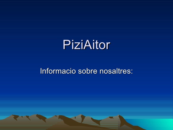 PiziAitorInformacio sobre nosaltres: 