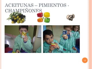 ACEITUNAS – PIMIENTOS CHAMPIÑONES

13

 
