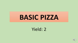 BASIC PIZZA
Yield: 2
 