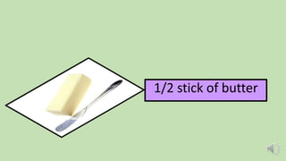1/2 stick of butter
