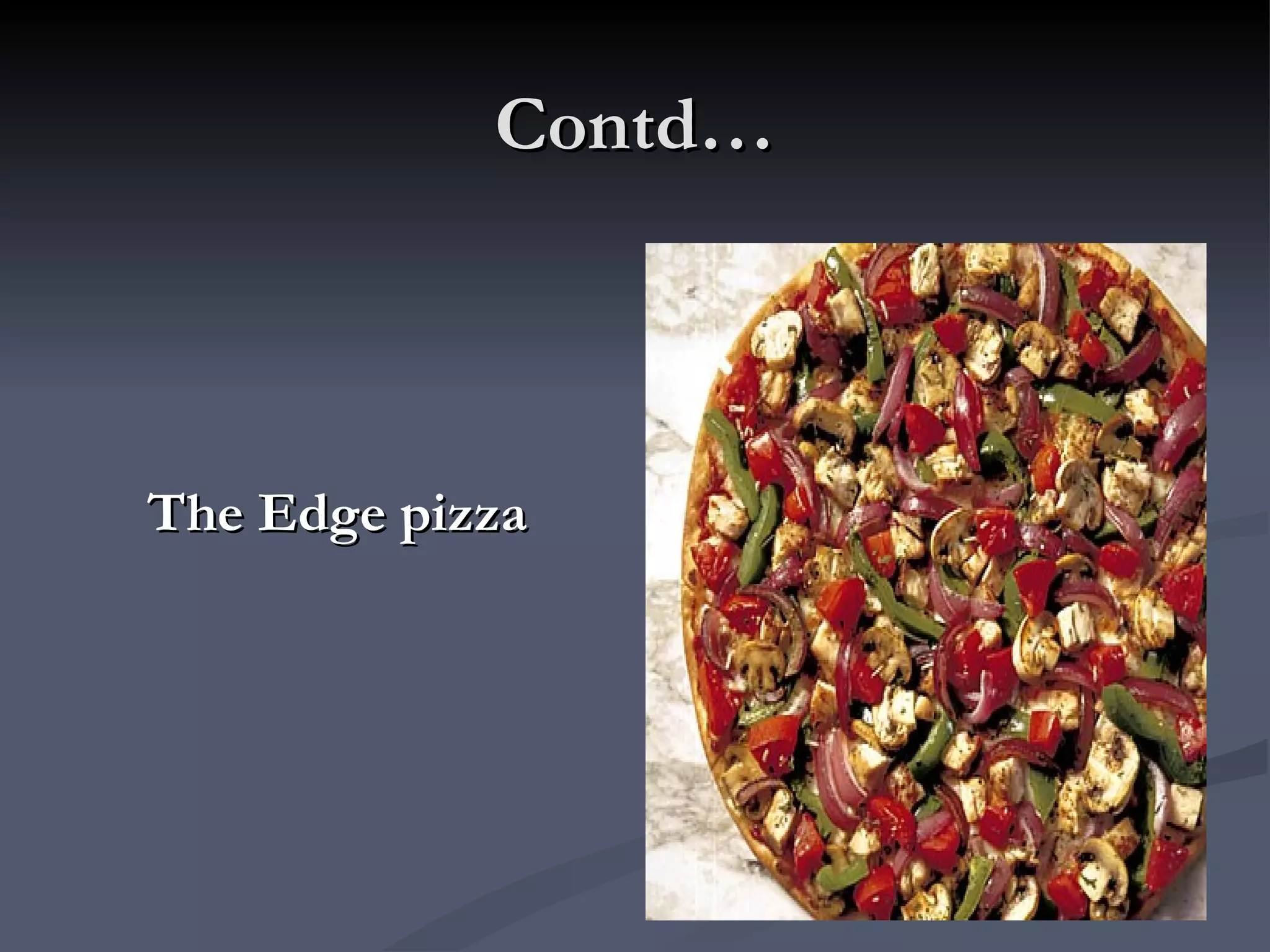 Contd… The Edge pizza 