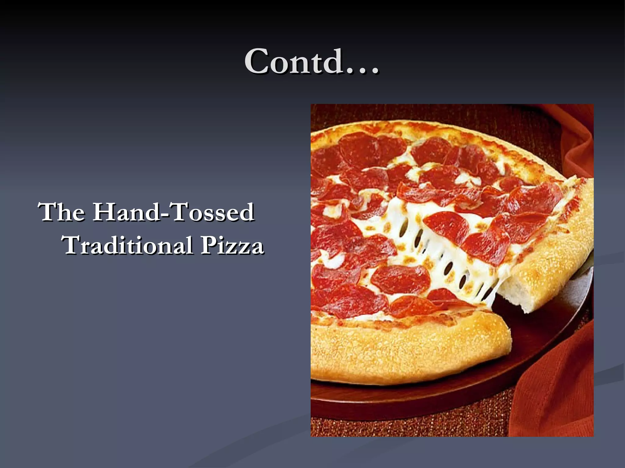 Contd… The Hand-Tossed Traditional Pizza  
