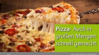 www.snackconnection-marktplatz.de2017
PizzaPizza- Auch in- Auch in
großen Mengengroßen Mengen
schnell gemachtschnell gemacht
 