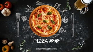 PIZZA 🍕🍕
GROUP PRESENTATION
 