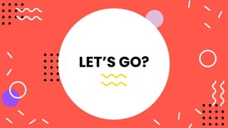 LET’S GO?
 