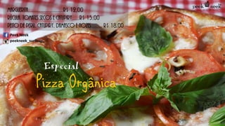 Especial
Pizza Orgânica
Marguerita............................R$ 12,00
Rúcula, tomates secos e catupiry......R$ 15,00
Peito de peru, catupiry, damasco e nozes......... R$ 18,00
Peek Neek
peekneek_surfbar
 