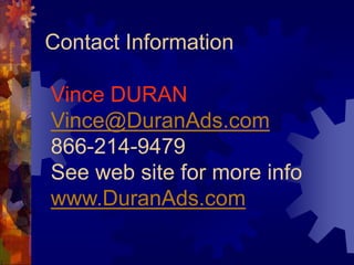 Contact InformationVince DURANVince@DuranAds.com866-214-9479See web site for more infowww.DuranAds.com