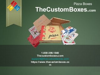 TheCustomBoxes.com
Pizza Boxes
1-800-396-1840
Thecustomboxes.com
support@thecustomboxes.com
https://www.thecustomboxes.co
m
 