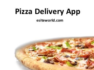 Pizza Delivery App
esiteworld.com
 