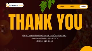 THANK YOU
https://www.ondemandclone.com/ifood-clone/
sales@ondemandclone.com
+1 (858) 427-0668
Home About Contact