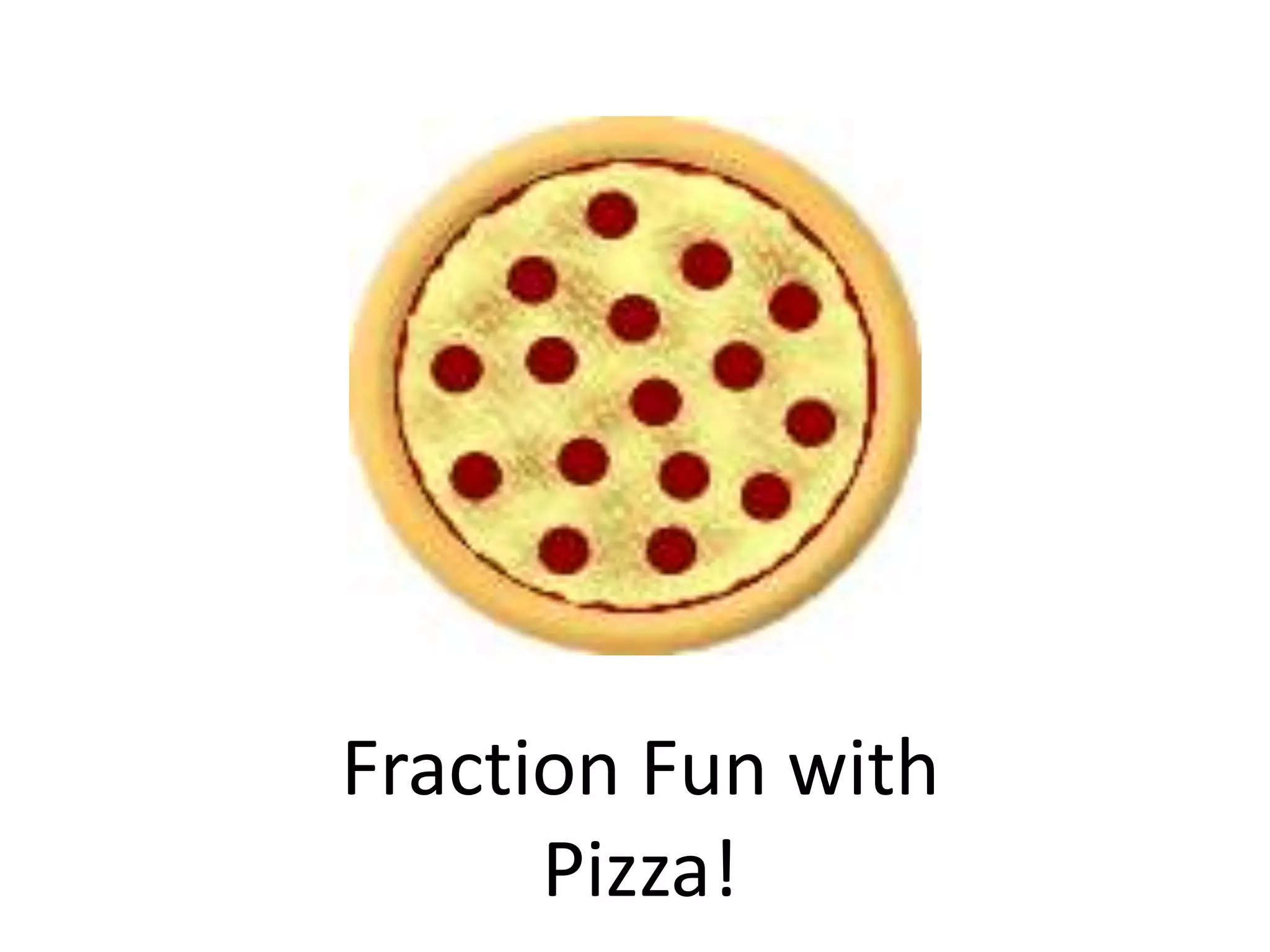 Fraction Fun with
Pizza!