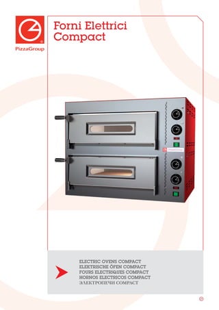 27 
Forni Elettrici 
Compact 
ELECTRIC OVENS COMPACT 
ELEKTRISCHE ÖFEN COMPACT 
FOURS ELECTRIQUES COMPACT 
HORNOS ELECTRICOS COMPACT 
ЭЛЕКТРОПЕЧИ COMPACT 
 