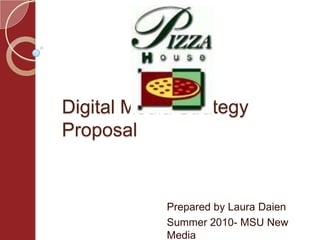 Digital Media Strategy Proposal Prepared by Laura Daien Summer 2010- MSU New Media 