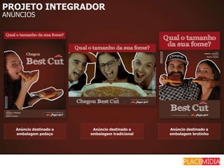 PROJETO INTEGRADOR
ANÚNCIOS




   Anúncio destinado a    Anúncio destinado a    Anúncio destinado a
   embalagem pedaço      embalagem tradicional   embalagem brotinho
 