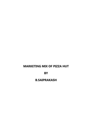 MARKETING MIX OF PIZZA HUT
BY
B.SAIPRAKASH
 