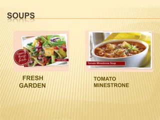 SOUPS
FRESH
GARDEN
TOMATO
MINESTRONE
 