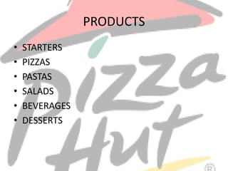 PRODUCTS
• STARTERS
• PIZZAS
• PASTAS
• SALADS
• BEVERAGES
• DESSERTS
 