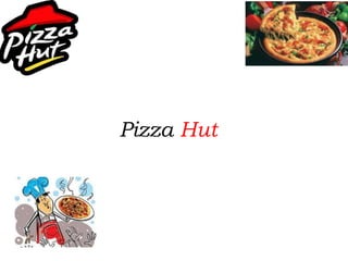 Pizza Hut
 