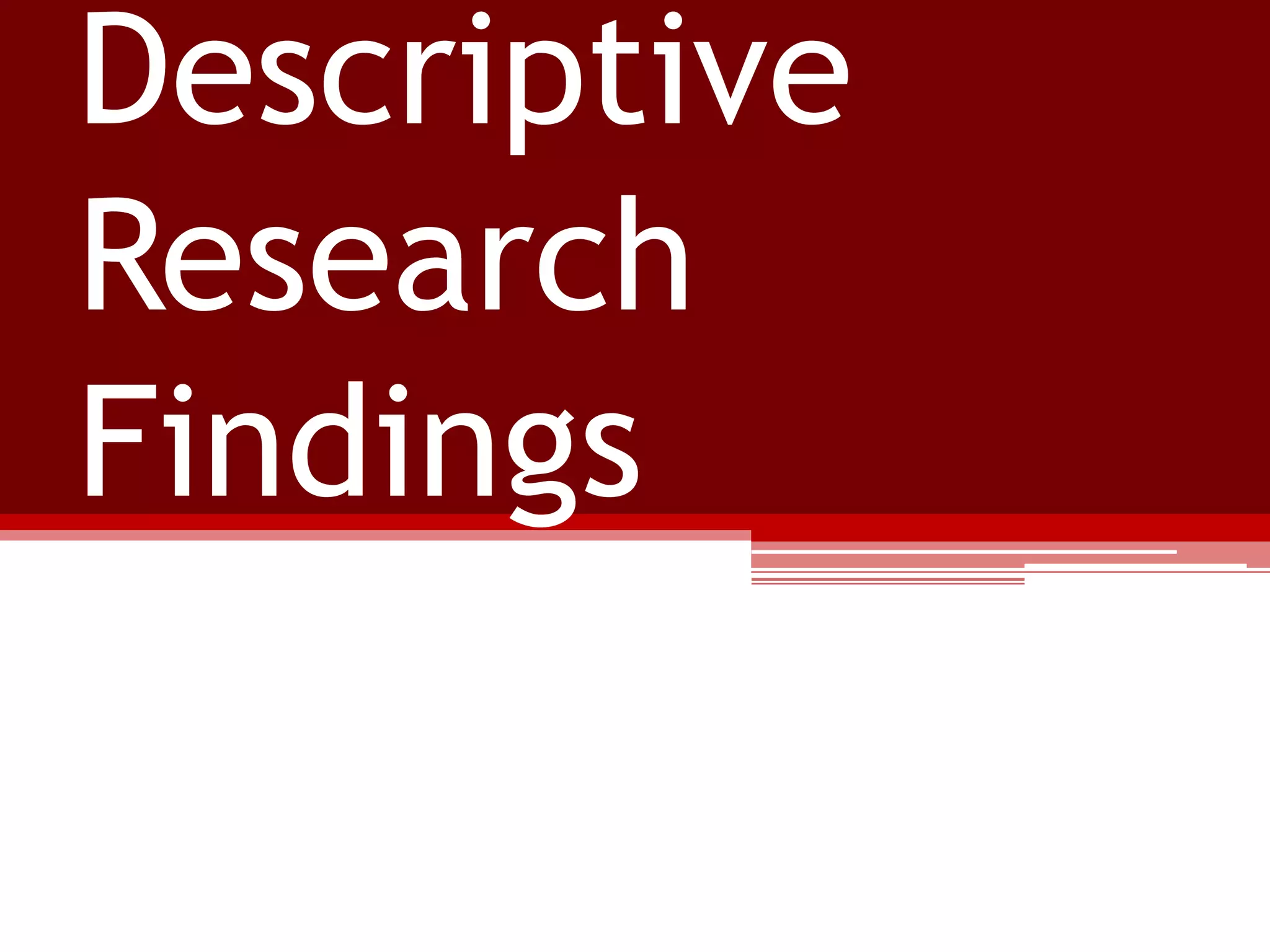 Descriptive
Research
Findings

 