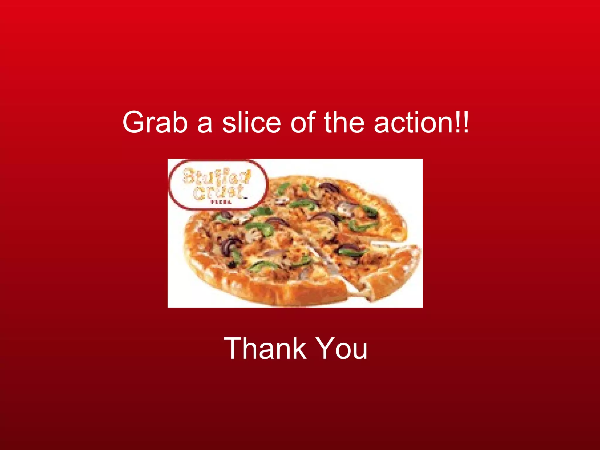 Grab a slice of the action!! Thank You 